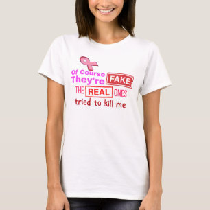 Of course they're fake, real ones tried to kill me T-Shirt