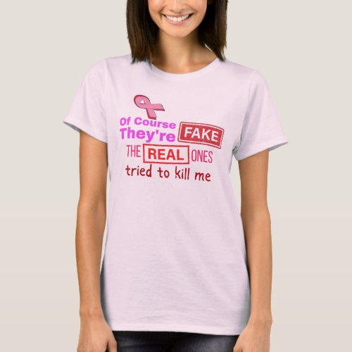 Of course theyre fake real ones tried to kill me T_Shirt