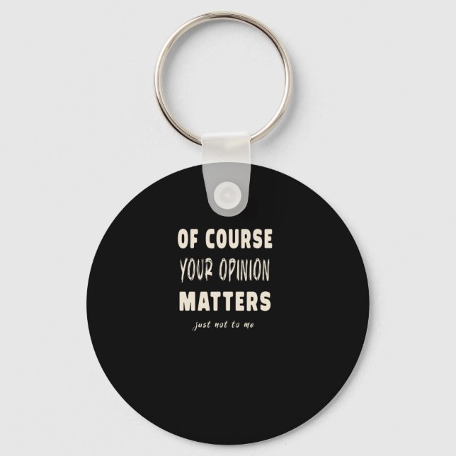 Of Course Your Opinion S2  Keychain (Front)
