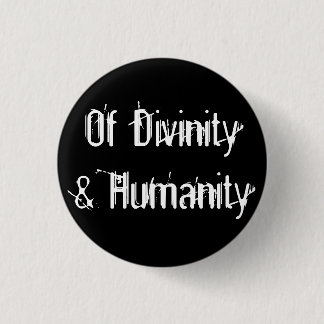 Of Divinity & Humanity Pinback Button
