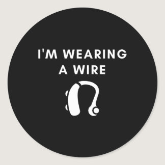 Of Hearing I'm Wearing A Wire Hearing Aid  Classic Round Sticker
