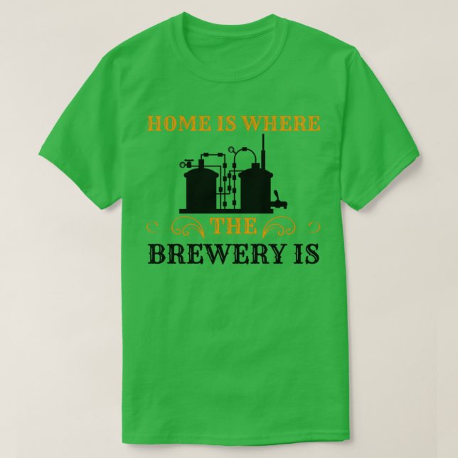 of Home is Where the Brewery Is T T-Shirt (Design Front)