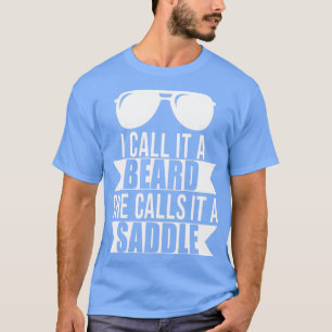 of I Call It A Beard She Calls It A Saddle Humor G T-Shirt