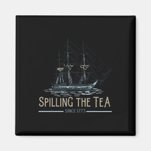 Of July Spilling The Tea Since 1773 Fourth Of July Magnet