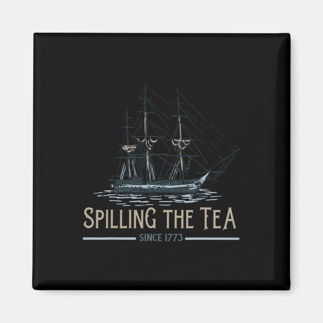 Of July Spilling The Tea Since 1773 Fourth Of July Magnet (Front)