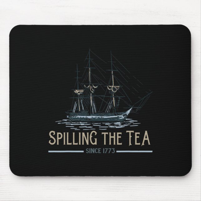 Of July Spilling The Tea Since 1773 Fourth Of July Mouse Pad (Front)