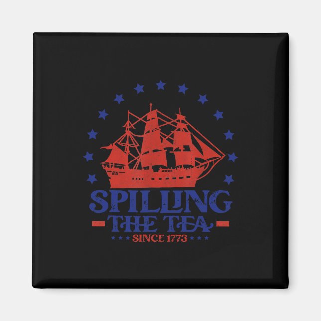 Of July Spilling The Tea Since 1773 History Teache Magnet (Front)