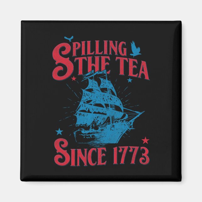 Of July Spilling The Tea Since 1773 History Teache Magnet (Front)
