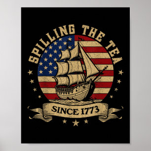 Of July Spilling The Tea Since 1773 History Teache Poster