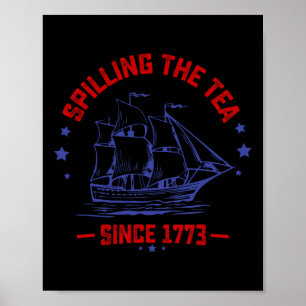 Of July Spilling The Tea Since 1773 History Teache Poster