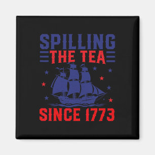 Of July Spilling The Tea Since 1773 Magnet