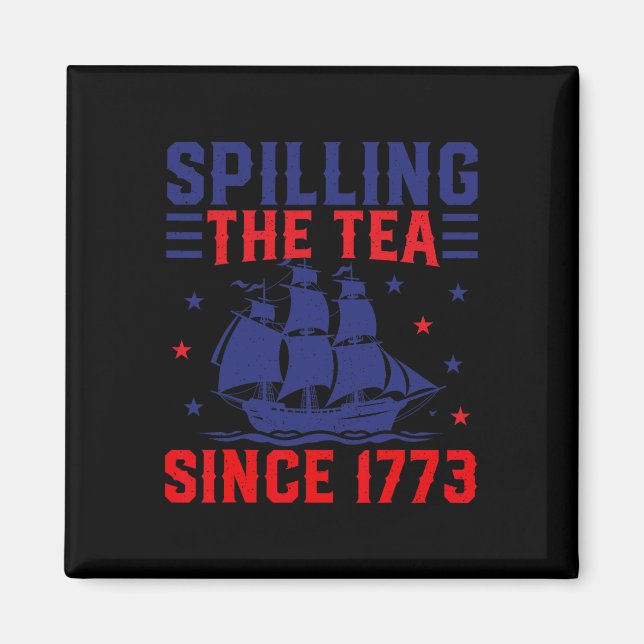 Of July Spilling The Tea Since 1773  Magnet (Front)