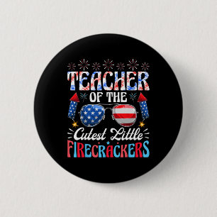 Of July Teacher Of The Cutest Little Firecrackers Button