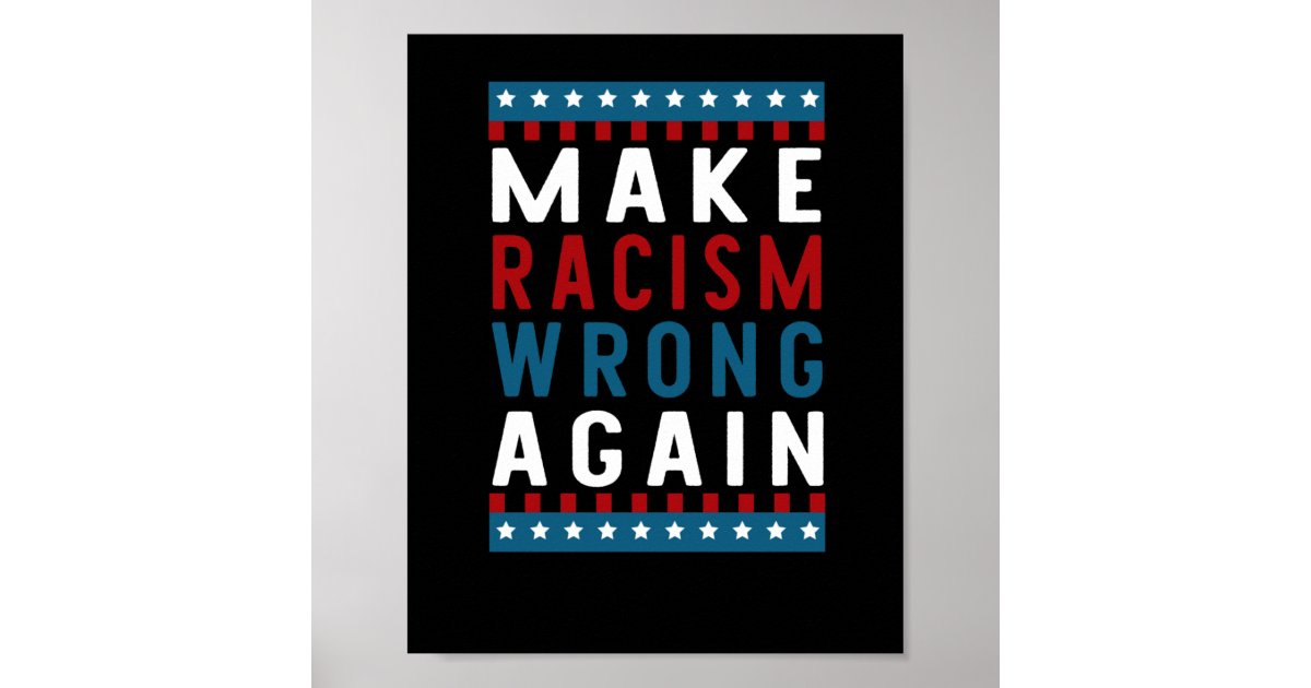 Of Make Racism Wrong Again Sticker Poster | Zazzle