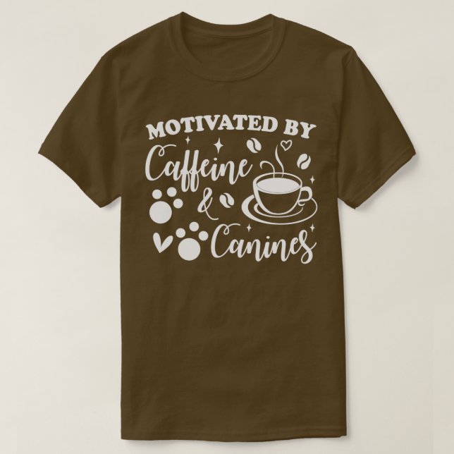 of motivated by caffeine and canines T-Shirt (Design Front)