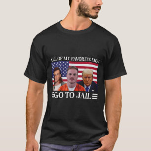 Of My Favorite Men Go To Jail Trump 1 T-Shirt
