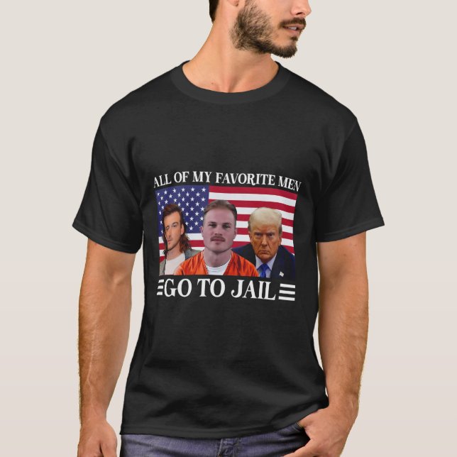 Of My Favorite Men Go To Jail Trump 1  T-Shirt (Front)