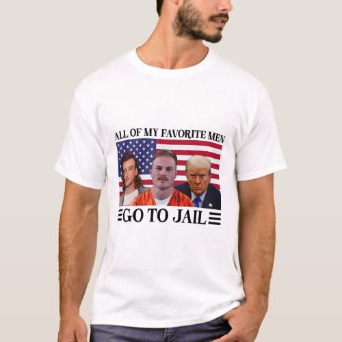 Of My Favorite Men Go To Jail Trump 2  T_Shirt