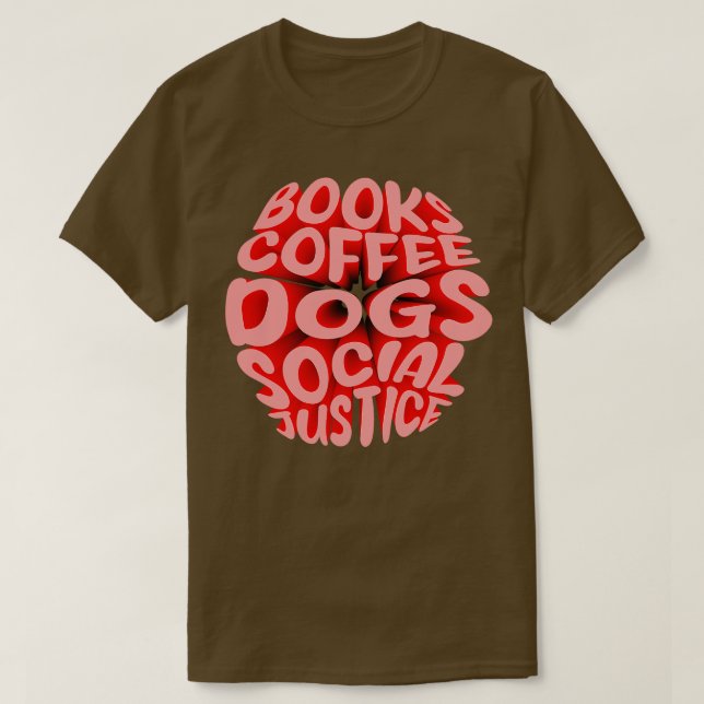 of of Books and Coffee and Dogs and Social Justice T-Shirt (Design Front)