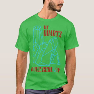 Of quartz I love geology 9 T-Shirt