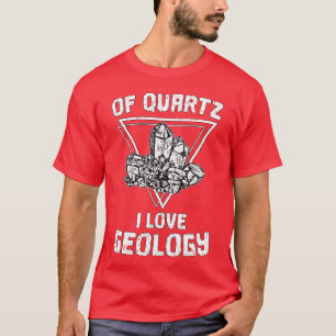 Of Quartz I Love Geology Fun Geologist Rock Collec T-Shirt
