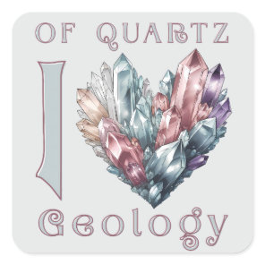 Of Quartz I Love Geology - Quartz Heart Square Sticker