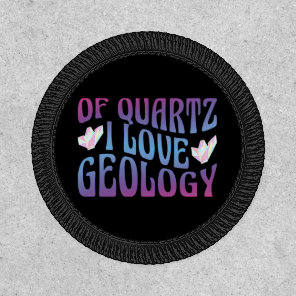 Of Quartz I Love Geology, Rock Collector Geologist Patch