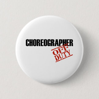 OFF DUTY CHOREOGRAPHER LIGHT PINBACK BUTTON