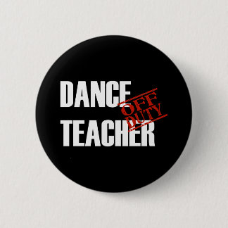 OFF DUTY DANCE TEACHER DARK BUTTON
