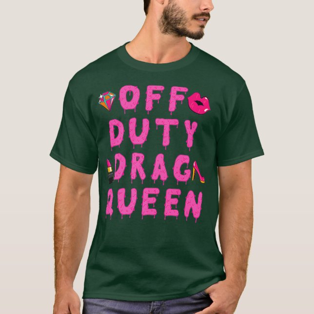 Off Duty Drag Queen T-Shirt (Front)