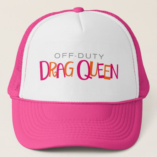 Off_Duty Drag Queen Trucker Hat