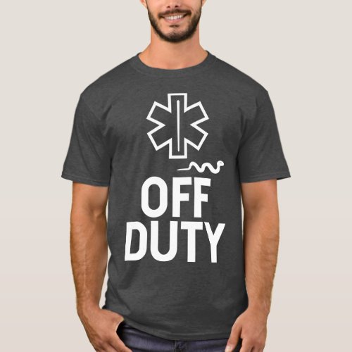 Off Duty Funny EMT EMS AMR Paramedic Nurse T_Shirt