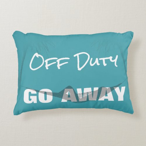 Off Duty Go Away Accent Pillow