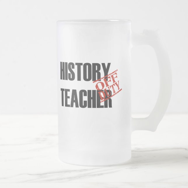 OFF DUTY HISTORY TEACHER FROSTED GLASS BEER MUG (Right)