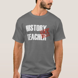 OFF DUTY HISTORY TEACHER T-Shirt