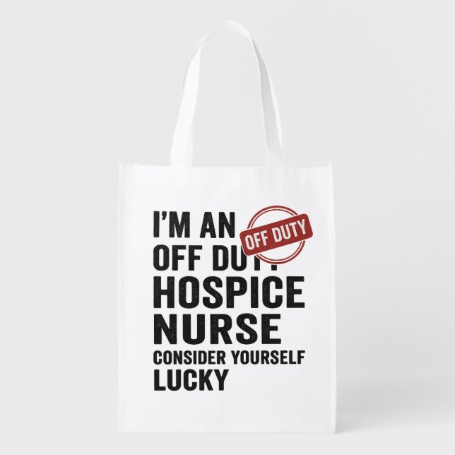 Off Duty Hospice Nurse Funny Gift  Grocery Bag (Front)