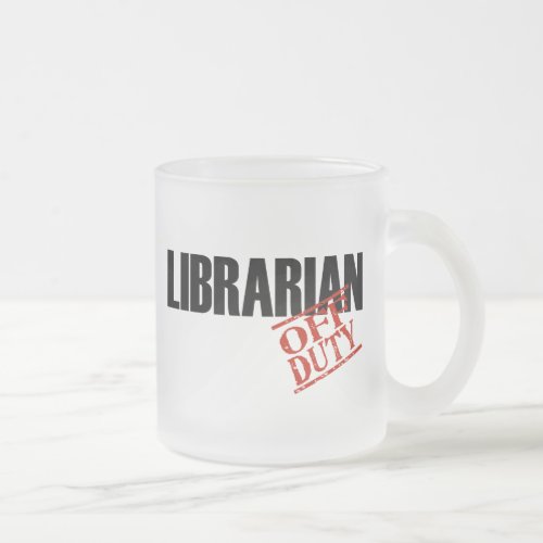 OFF DUTY LIBRARIAN FROSTED GLASS COFFEE MUG