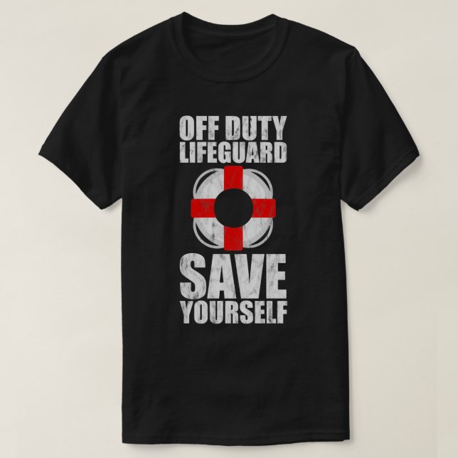 Off Duty Lifeguard Save Yourself 7 T-Shirt (Design Front)