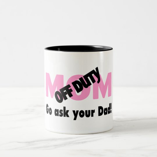 Off Duty Mom Go Ask Your Dad Two-Tone Coffee Mug