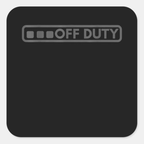 Off Duty Perfect For Police Army Law Enforcement Square Sticker