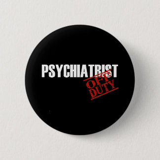 OFF DUTY PSYCHIATRIST DARK BUTTON