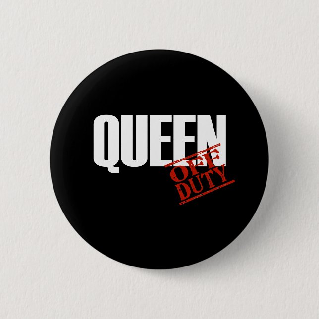 OFF DUTY QUEEN DARK PINBACK BUTTON (Front)