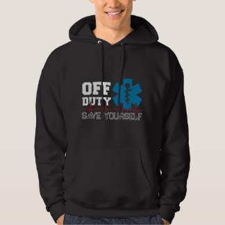 Off Duty Save Yourself - EMT Paramedic - Medical E Hoodie