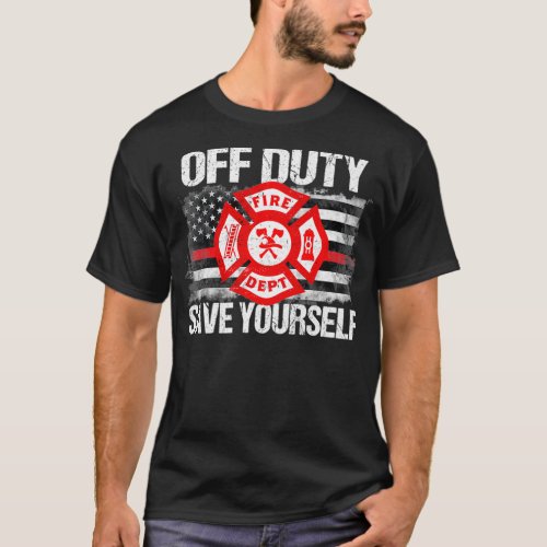 Off Duty Save Yourself Firefighter Family Thin T_Shirt
