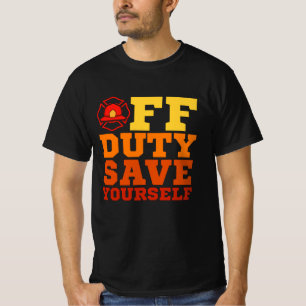 OFF Duty Save Yourself Firefighter Retired T-Shirt