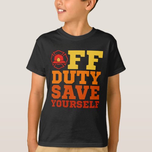 OFF Duty Save Yourself Firefighter Retired T_Shirt