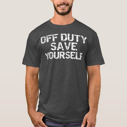 Off Duty Save Yourself  Funny Distressed Police T_Shirt