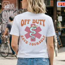 Off Duty Save Yourself Funny Nurse Medical Symbol