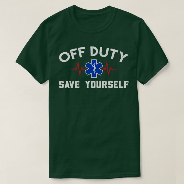 Off Duty Save Yourself Nurse Medical Paramedic  T-Shirt (Design Front)