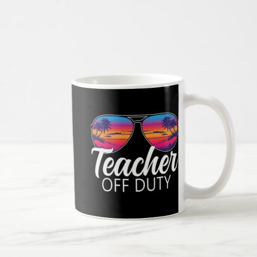 Off Duty Sungles Last Day Of School Teacher  Coffee Mug